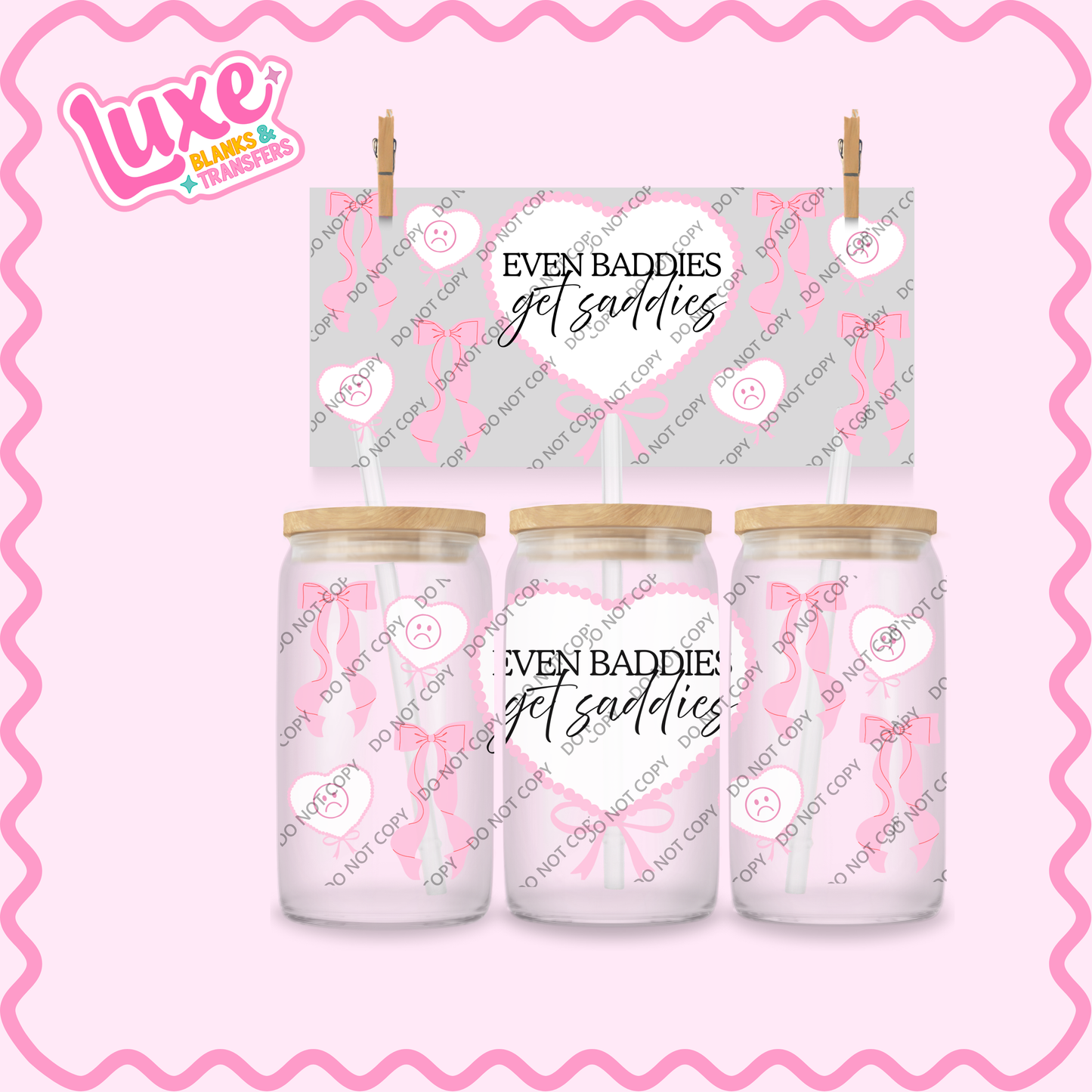 16oz UV DTF Wrap | Even Baddies Get Saddies | #2312