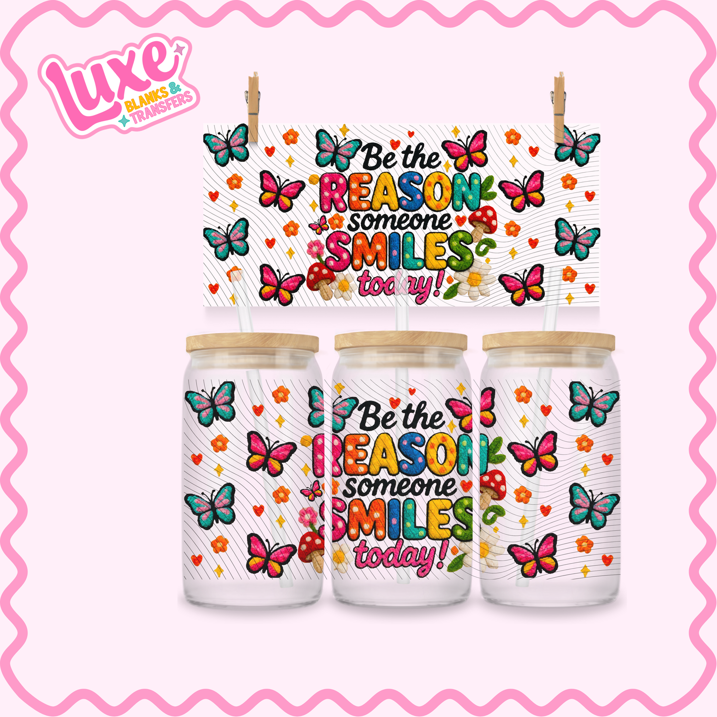 16oz UV DTF Wrap | Be The Reason Someone Smiles Today | #3034