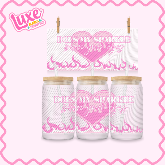 16oz UV DTF Wrap | Sarcastic Quote "Does My Sparkle Burn Your Eyes" | #3161