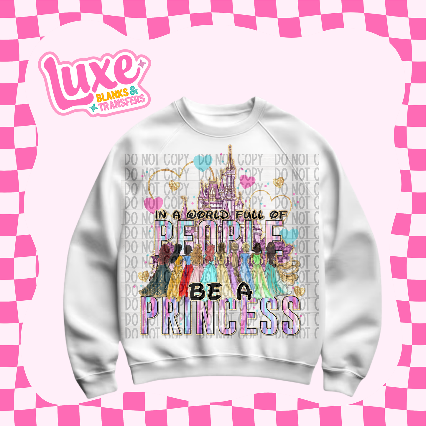 DTF Heat Transfer | In A World Full Of People Be A Princess | #620