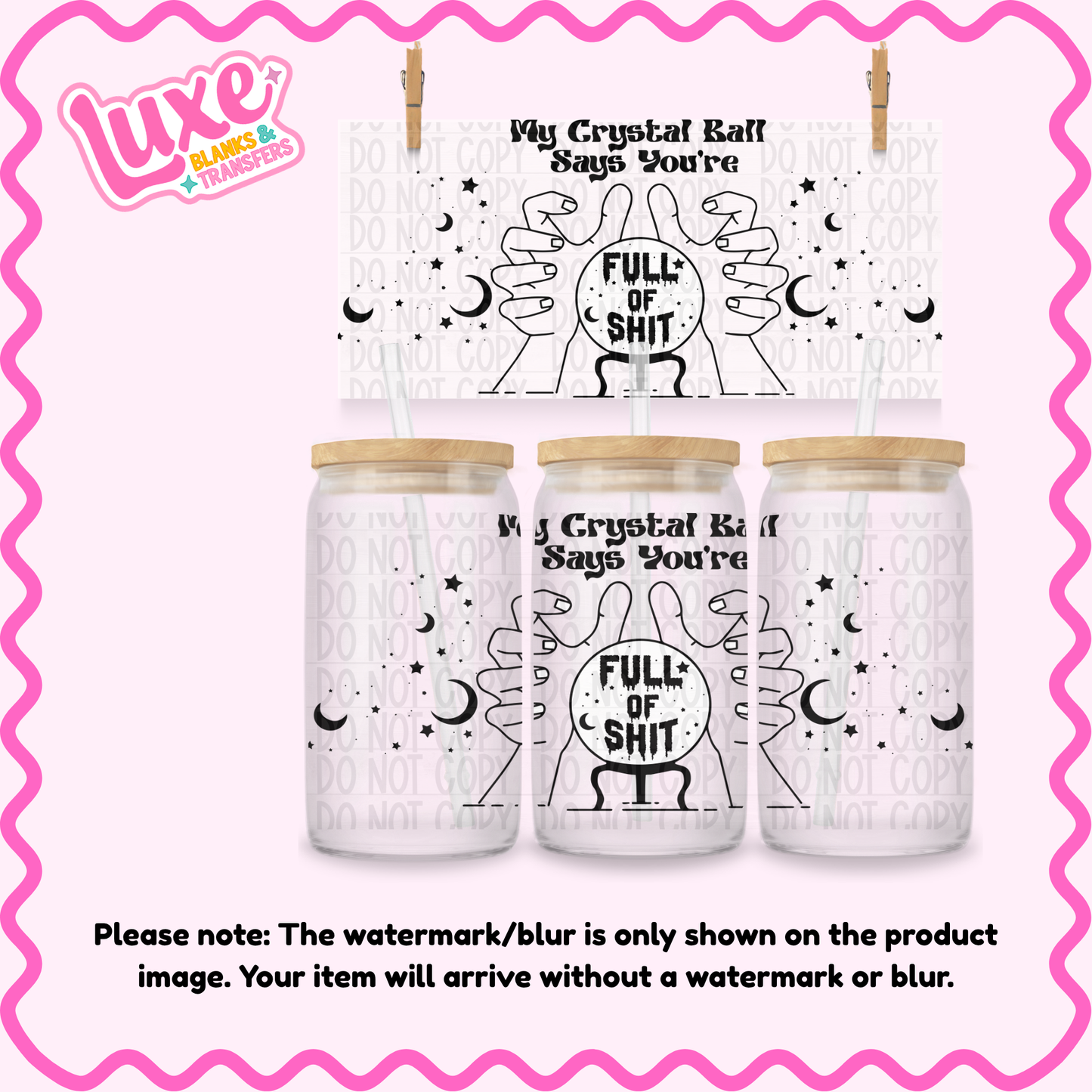 16oz UV DTF Wrap | My Crystal Ball Says You're Full Of Sh*t | #4234