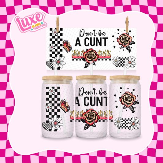 Don't Be A ... | 16oz UV DTF Wrap | #1581