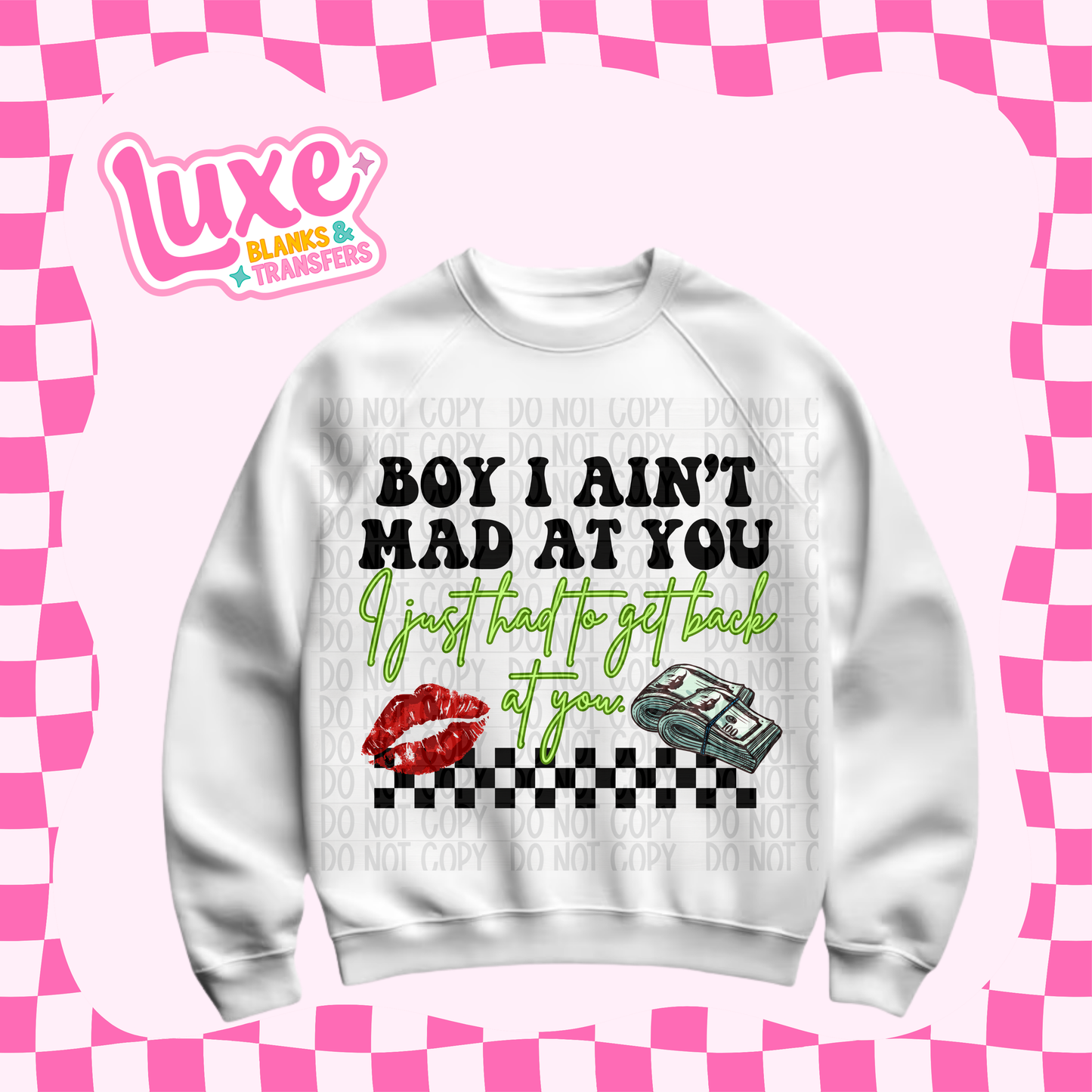 DTF Heat Transfer | Boy I Aint Mad At You | #719