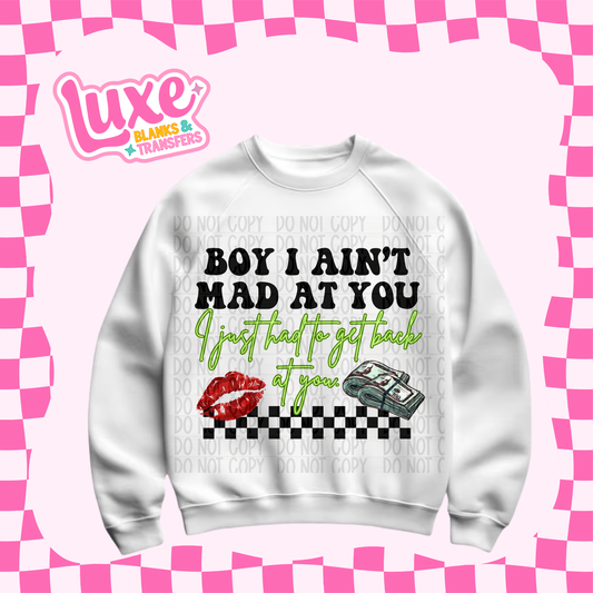 DTF Heat Transfer | Boy I Aint Mad At You | #719