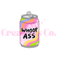 Can of Whoop a** UV DTF Decal