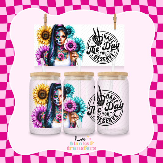 "Have The Day You Deserve" UV DTF Wrap (#669)