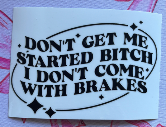 “Don’t Get Me Started” UV DTF MEDIUM Decal (Ready To Ship)