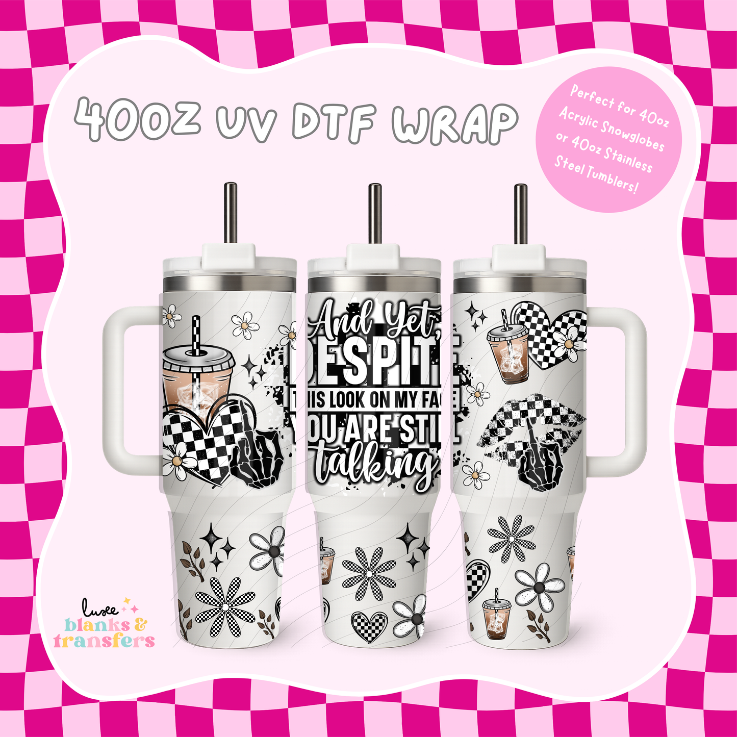 "Despite The Look On My Face You're Still Talking" 40oz UV DTF Wrap (#B59)