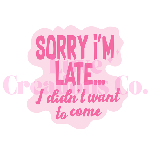 Sorry I'm Late UV DTF Decal