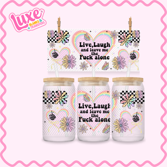 16oz UV DTF Wrap | Live, Laugh, Leave Me The F Alone | #2954