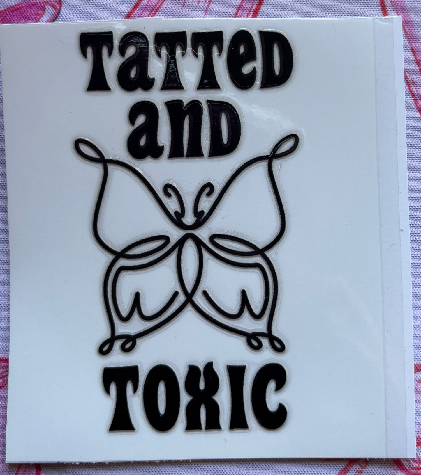“Tatted & Toxic” UV DTF MEDIUM Decal (Ready To Ship)