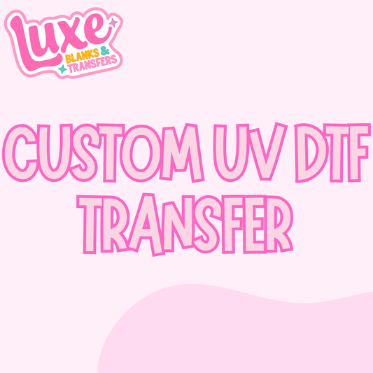 Custom UV DTF Transfer