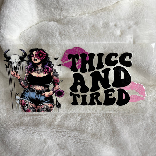 "Thicc & Tired" UV DTF Wrap (C106A)