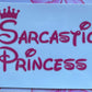 "Sarcastic Princess" UV DTF LARGE Decal (Ready To Ship)